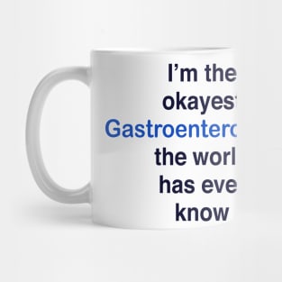 I’m the okayest Gastroenterologist the world has ever know Mug